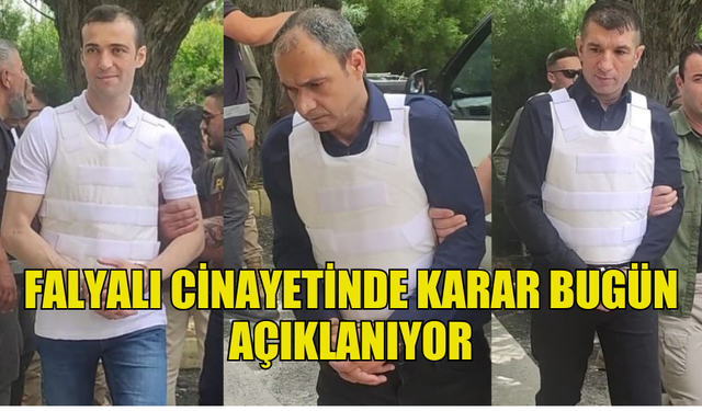 FALYALI SUİKASTİNDE KARAR BUGÜN AÇIKLANACAK