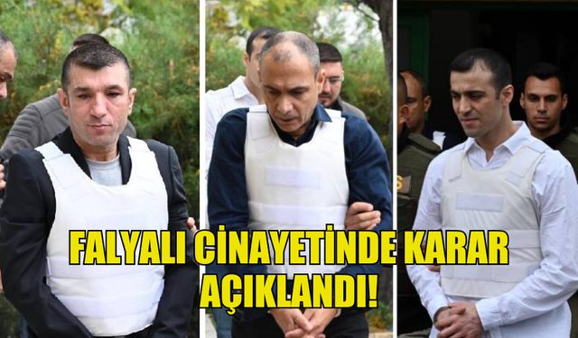 FALYALI CİNAYETİNDE KARAR ÇIKTI