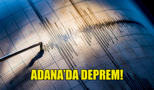 ADANA'DA 4,6 BÜYÜKLÜĞÜNDE DEPREM MEYDANA GELDİ