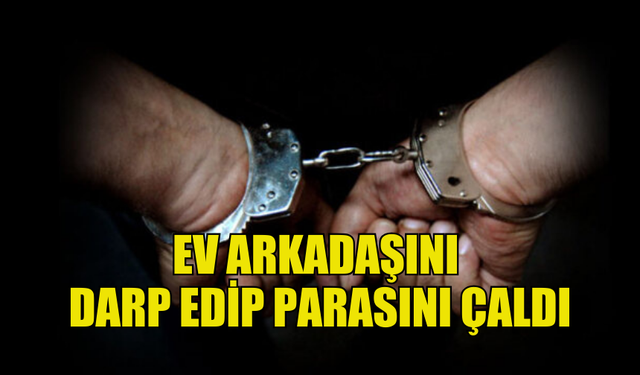 GÖNYELİ'DE BİR ŞAHIS KENDİSİNİ POLİSE ŞİKAYET ETTİĞİ GEREKÇESİYLE EV ARKADAŞINI  DARP EDİP SOYDU