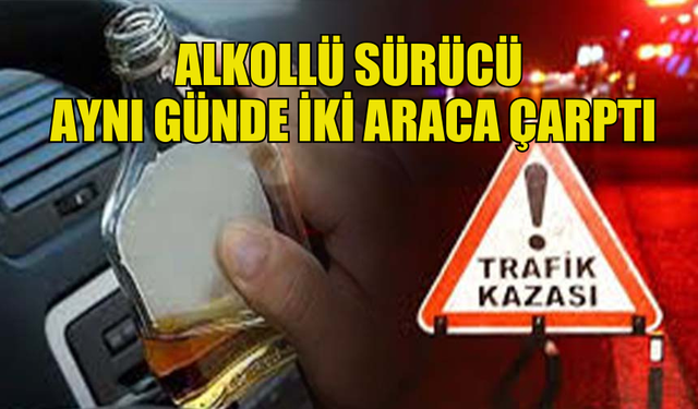 ALKOLLÜ SÜRÜCÜ ÖNCE PARK HALİNDEKİ, ARDINDAN KIRMIZI IŞIKTAKİ ARACA ÇARPTI