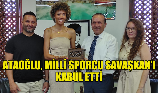 FİKRİ ATAOĞLU, MİLLİ SPORCU BUSE SAVAŞKAN’I KABUL ETTİ