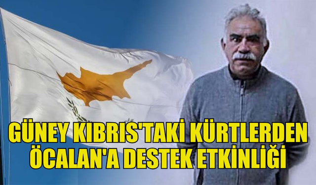 GÜNEY KIBRIS'TAKİ KÜRTLER ÖCALAN'A DESTEK ETKİNLİĞİ DÜZENLEDİ