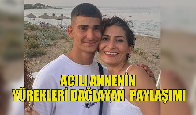 ACILI ANNENİN PAYLAŞIMI YÜREKLERİ DAĞLADI: "İNCİNMİŞ YÜREĞİNİ NASIL SARAYIM PAMUKLARA OĞLUM"