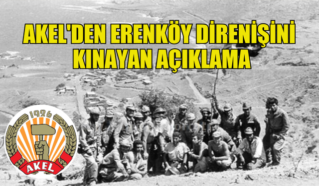 AKEL ERENKÖY DİRENİŞİNİ KINAYAN AÇIKLAMA YAPTI