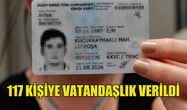 117 KİŞİYE KKTC VATANDAŞLIĞI  VERİLDİ