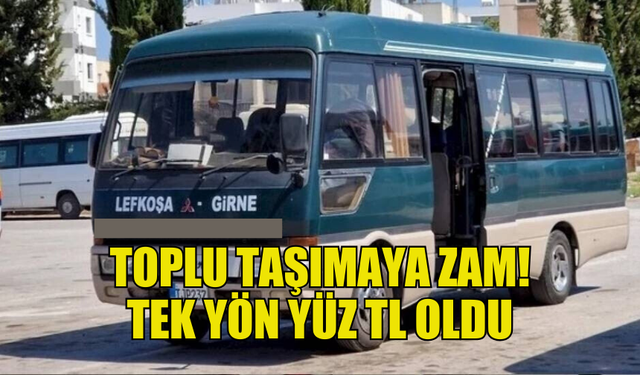 LEFKOŞA-GİRNE TOPLU TAŞIMA ÜCRETLERİNE ZAM YAPILDI