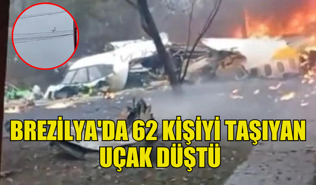 BREZİLYA'DA 62 KİŞİYİ TAŞIYAN UÇAK YERLEŞİM YERİNE DÜŞTÜ