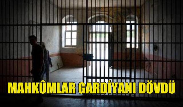 GÜNEY KIBRIS'TA MAHKÛMLAR GARDİYANI DÖVDÜ