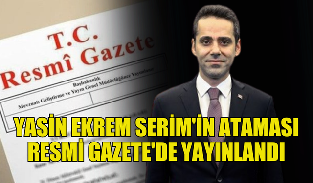 YASİN EKREM SERİM'İN LEFKOŞA BÜYÜKELÇİLİĞİ ATAMASI TC RESMİ GAZETE'DE YAYINLANDI