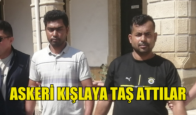 GÜZELYURT'TA ASKERİ KIŞLAYA TAŞ ATAN İKİ BANGLADEŞLİ TUTUKLANDI