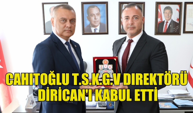 CAHITOĞLU T.S.K.G.V DIREKTÖRÜ EMEKLİ ALBAY MURAT DİRİCAN'I KABUL ETTİ