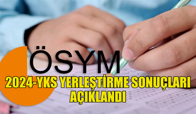 YÜKSEKÖĞRETİM KURUMLARI SINAVI YERLEŞTİRME SONUÇLARI AÇIKLANDI