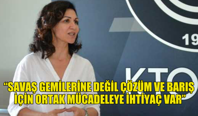 EYLEM: “SAVAŞ GEMİLERİNE DEĞİL ÇÖZÜM VE BARIŞ İÇİN ORTAK MÜCADELEYE İHTİYAÇ VAR”