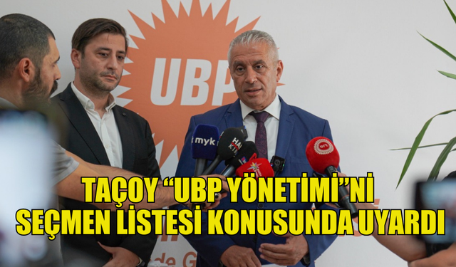 TAÇOY, OY KULLANACAK ÜYE LİSTESİNE YÖNELİK İTİRAZ DİLEKÇESİNİ UBP’YE SUNDU