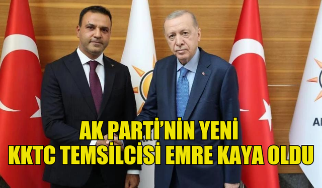 AK PARTİ’NİN YENİ KKTC TEMSİLCİSİ’NİN EMRE KAYA OLDUĞU BİLDİRİLDİ