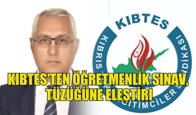 KIBRIS TÜRK EĞİTİMCİLER SENDİKASI  ÖĞRETMENLİK SINAV TÜZÜĞÜNE ELEŞTİRİ