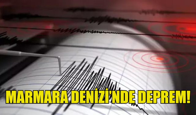 MARMARA DENİZİ'NDE DEPREM MEYDANA GELDİ