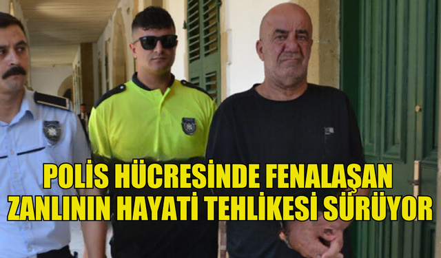 KARAVAN HIRSIZLIĞINDAN TUTUKLU BULUNAN ZANLI POLİS HÜCRESİNDE FENALAŞTI