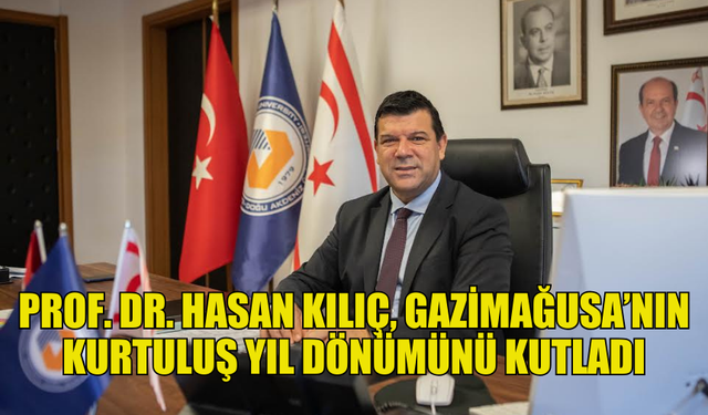 DAÜ REKTÖRÜ PROF. DR. HASAN KILIÇ GAZİMAĞUSA’NIN KURTULUŞUNUN 50’NCİ YIL DÖNÜMÜ DOLAYISIYLA MESAJ YAYIMLADI