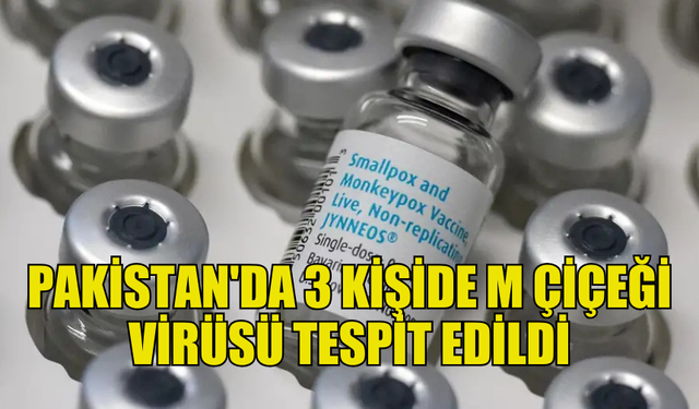 PAKİSTAN'DA 3 KİŞİDE MAYMUN ÇİÇEĞİ VİRÜSÜ TESPİT EDİLDİĞİ BİLDİRİLDİ