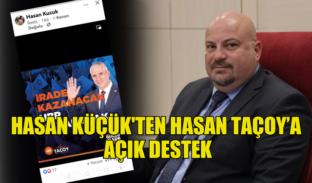 HASAN KÜÇÜK, UBP BAŞKANLIK SEÇİMİNDE TAÇOY’U DESTEKLEDİ