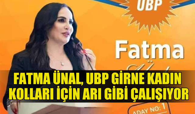 GİRNE KADIN KOLLARI BAŞKANLIĞINA YENİDEN ADAY OLAN FATMA ÜNAL, UBP GİRNE KADIN KOLLARI İÇİN ARI GİBİ ÇALIŞIYOR