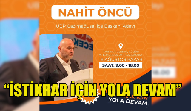 NAHİT ÖNCÜ “İSTİKRAR İÇİN YOLA DEVAM” DEDİ