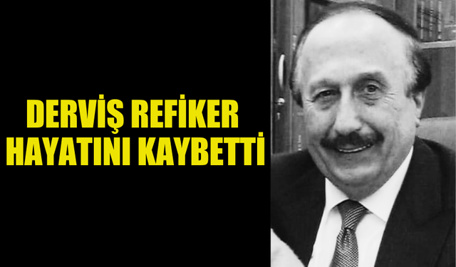 EMEKLİ YÜKSEK MAHKEME YARGICI TALAT DERVİŞ REFİKER HAYATINI KAYBETTİ