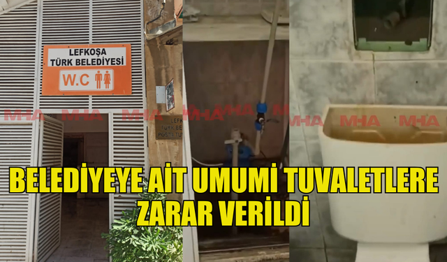 LEFKOŞA'DA BELEDİYEYE AİT UMUMİ TUVALETLERE ZARAR VERİLDİ