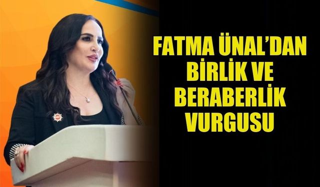 FATMA ÜNAL: "ŞİMDİ TEK YÜREK OLMA ZAMANI"