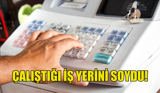 ÇALIŞTIĞI İŞ YERİNİN KASASINDAN PARA ÇALDI