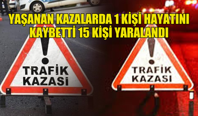 HAFTALIK TRAFİK RAPORU: 66 KAZA, 1 ÖLÜ, 15 YARALI