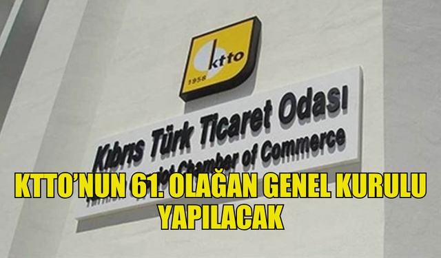 KIBRIS TÜRK TİCARET ODASI 61. OLAĞAN GENEL KURULU YAPILACAK