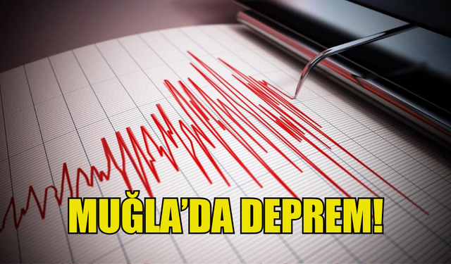 MUĞLA'DA DEPREM MEYDANA GELDİ