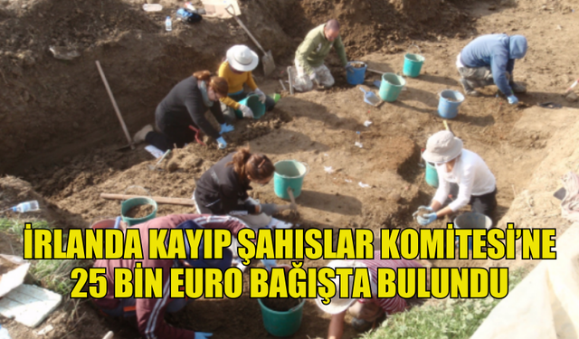 KŞK  İRLANDA'NIN KAYIP ŞAHISLAR KOMİTESİ’NE 25 BİN EURO BAĞIŞLADIĞINI DUYURDU