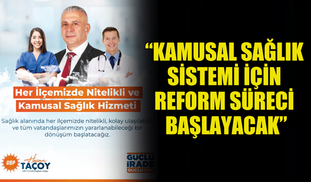 HASAN TAÇOY’DAN SAĞLIK SİSTEMİ REFORMU AÇIKLAMASI