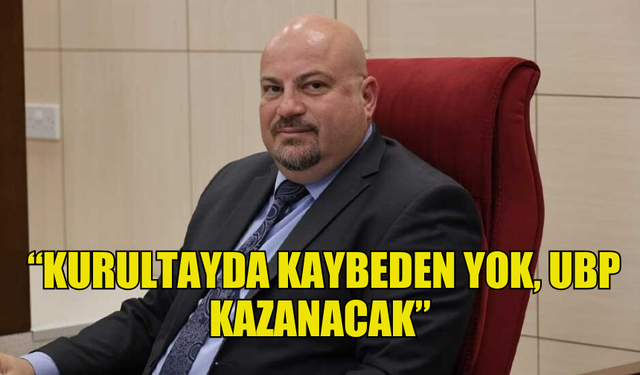 HASAN  KÜÇÜK: “KURULTAYDA KAYBEDEN YOK. UBP KAZANACAK”