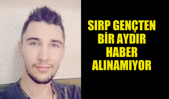 SIRP GENÇ BİR AYDIR KAYIP