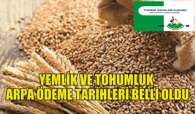 YEMLİK VE TOHUMLUK ARPA ÖDEMELERİ 3 VE 4 EYLÜL’DE...