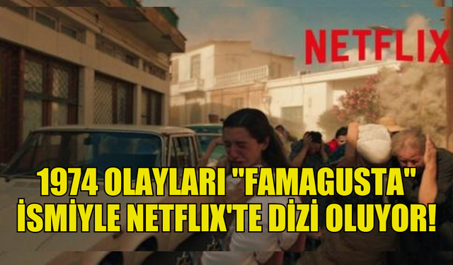 FAMAGUSTA İSİMLİ NETFLİX DİZİSİ EYLÜL  AYINDA YAYINA GİRMEYE HAZIRLANIYOR