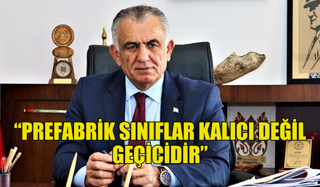 EĞİTİM BAKANI ÇAVUŞOĞLU: PREFABRİK SINIFLAR KALICI DEĞİL GEÇİCİDİR