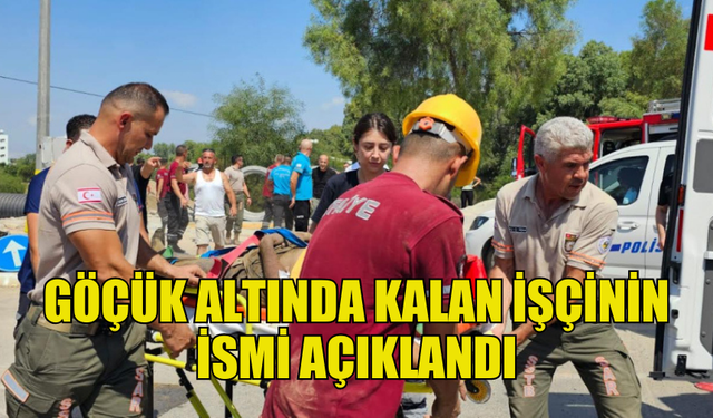 POLİS, GÖÇÜK ALTINDA KALAN İŞÇİNİN ADINI AÇIKLADI