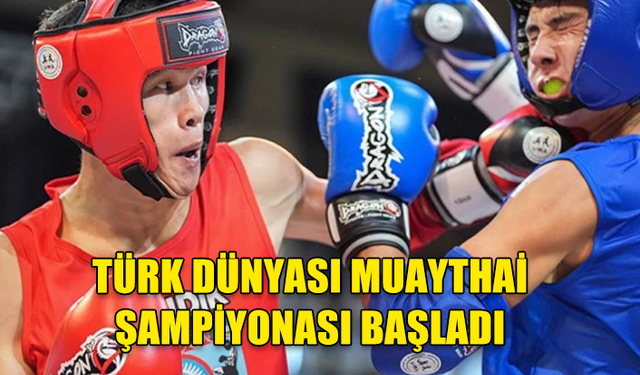 TÜRK DÜNYASI MUAYTHAİ ŞAMPİYONASI BAŞLADI: KKTC DE TAKIM OLARAK YARIŞIYOR