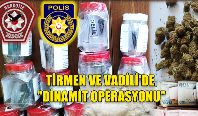 TİRMEN VE VADİLİ'DE UYUŞTURUCU İLE YÜKLÜ MİKTARDA NAKİT ELE GEÇİRİLDİ..ÜÇ KİŞİ TUTUKLANDI