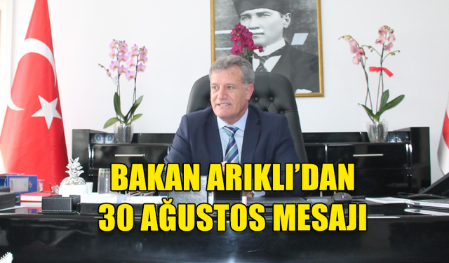 BAYINDIRLIK VE ULAŞTIRMA BAKANI ERHAN ARIKLI, 30 AĞUSTOS ZAFER BAYRAMI DOLAYISIYLA MESAJ YAYIMLADI