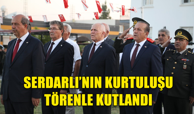 SERDARLI’NIN KURTULUŞU TÖRENLE KUTLANDI