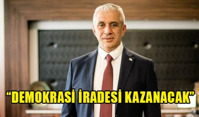 TAÇOY: "DEMOKRASİ İRADESİ KAZANACAK"