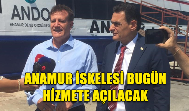 MERSİN’İN ANAMUR FERİBOT VE DENİZ UÇAĞI İSKELESİ, BUGÜN AÇILIYOR