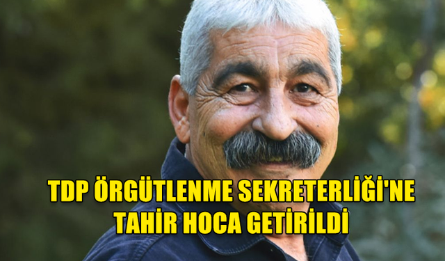 TOPLUMCU DEMOKRASİ PARTİSİ (TDP) ÖRGÜTLENME SEKRETERLİĞİNE TAHİR HOCA GETİRİLDİ